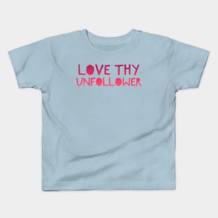 Funny Ironic Social Media Love Thy Unfollower Kids T-Shirt